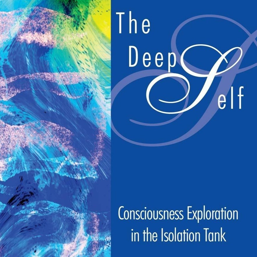 The Deep Self: Consciousness Exploration in the Isolation Tank